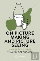 On Picture Making And Picture Seeing