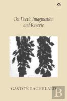 On Poetic Imagination And Reverie