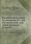 On Political Economy In Connexion Sic With The Moral State And Moral Prospects Of Society