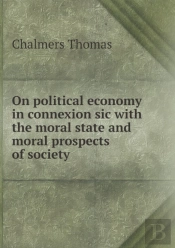On Political Economy In Connexion Sic With The Moral State And Moral Prospects Of Society