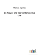 On Prayer And The Contemplative Life