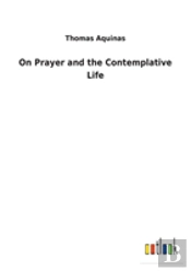 On Prayer And The Contemplative Life