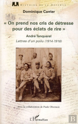 Bertrand.pt - On Prend Nos Cris De Détresse Pour Des Éclats De Rire ; André Tanquerel ; Lettres D'Un Poilu (1914-1916)
