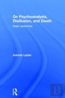 On Psychoanalysis, Disillusion, And Death