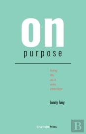 On Purpose: Living Life As It Was Intend