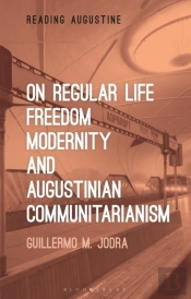 On Regular Life, Freedom, Modernity, And Augustinian Communitarianism