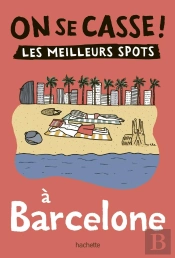 On Se Casse ! Les Meilleurs Spots À Barcelone