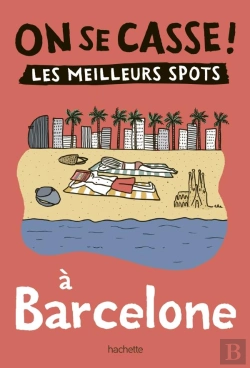 Bertrand.pt - On Se Casse ! Les Meilleurs Spots À Barcelone