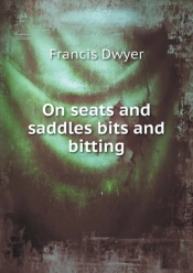On Seats And Saddles Bits And Bitting