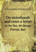 On Sisterhoods And Vows A Letter To The Ven. Sir George Prevost, Bart