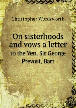 Bertrand.pt - On Sisterhoods And Vows A Letter To The Ven. Sir George Prevost, Bart
