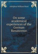 On Some Academical Experiences Of The German Renascence