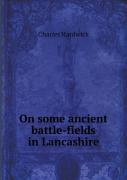 On Some Ancient Battle-Fields In Lancashire