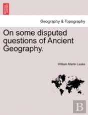 On Some Disputed Questions Of Ancient Geography.