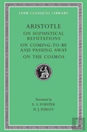 On Sophistical Refutations. On Coming-To-Be And Passing Away. On The Cosmos