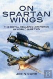 On Spartan Wings: The Royal Hellenic Air Force In World War Two