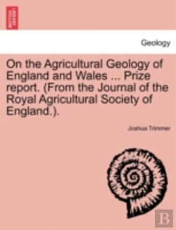 Bertrand.pt - On The Agricultural Geology Of England And Wales ... Prize Report. (From The Journal Of The Royal Agricultural Society Of England.).