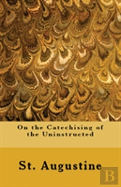 On The Catechising Of The Uninstructed