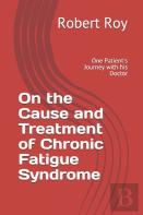 On The Cause And Treatment Of Chronic Fatigue Syndrome