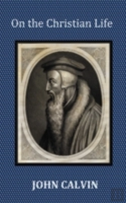 Bertrand.pt - On The Christian Life - The Institutes Abridged With Biblical And French Phrase Indexes.