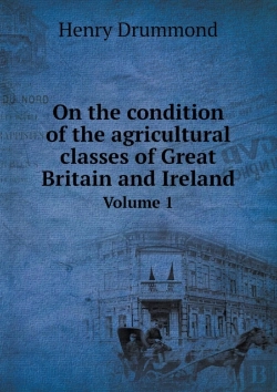 Bertrand.pt - On The Condition Of The Agricultural Classes Of Great Britain And Ireland Volume 1