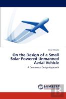 On The Design Of A Small Solar Powered Unmanned Aerial Vehicle