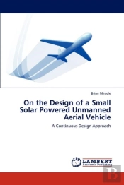 On The Design Of A Small Solar Powered Unmanned Aerial Vehicle