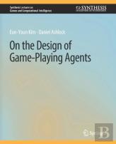 On The Design Of Game-Playing Agents