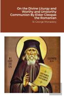 On The Divine Liturgy And Worthy And Unworthy Communion By Elder Cleopas The Romanian