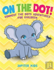On The Dot! Connect The Dots Adventures For Children
