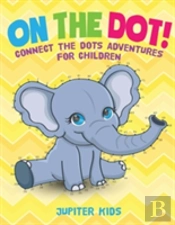 On The Dot! Connect The Dots Adventures For Children