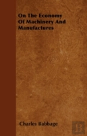 On The Economy Of Machinery And Manufactures