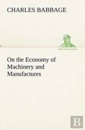 On The Economy Of Machinery And Manufactures