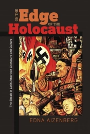 On The Edge Of The Holocaust - The Shoah In Latin American Literature And Culture