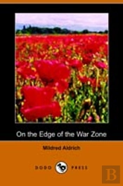 On The Edge Of The War Zone, From The Battle Of The Marne To The Entrance Of The Stars And Stripes