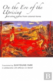 On The Eve Of The Uprising And Other Stories From Colonial Korea