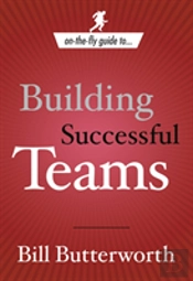 On-The-Fly Guide To Building Successful Teams