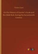 On The History Of Gunter'S Scale And The Slide Rule During The Seventeenth Century