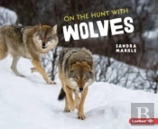 On The Hunt With Wolves