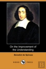 On The Improvement Of The Understanding (Treatise On The Emendation Of The Intellect) (Dodo Press)