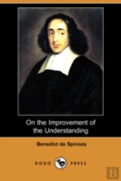 Bertrand.pt - On The Improvement Of The Understanding (Treatise On The Emendation Of The Intellect) (Dodo Press)