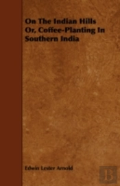 On The Indian Hills Or, Coffee-Planting