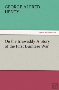 Bertrand.pt - On The Irrawaddy A Story Of The First Burmese War