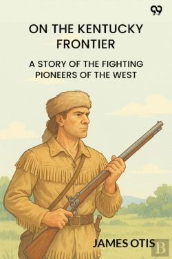Bertrand.pt - On The Kentucky Frontiera Story Of The Fighting Pioneers Of The West (Edition1)