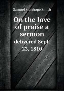 Bertrand.pt - On The Love Of Praise A Sermon Delivered Sept. 23, 1810