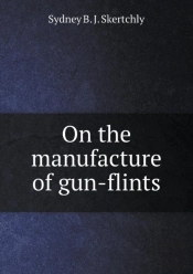 On The Manufacture Of Gun-Flints