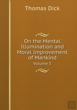 Bertrand.pt - On The Mental Illumination And Moral Improvement Of Mankind Volume 5