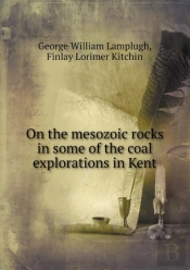 On The Mesozoic Rocks In Some Of The Coal Explorations In Kent