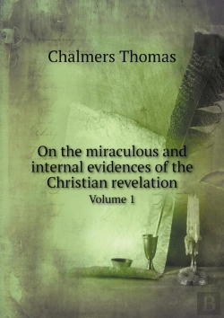 Bertrand.pt - On The Miraculous And Internal Evidences Of The Christian Revelation Volume 1