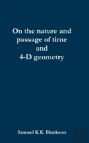 On The Nature And Passage Of Time And 4-D Geometry